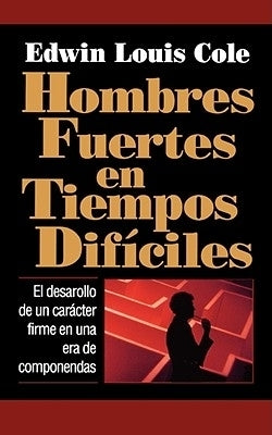 Hombres fuertes en tiempos difíciles