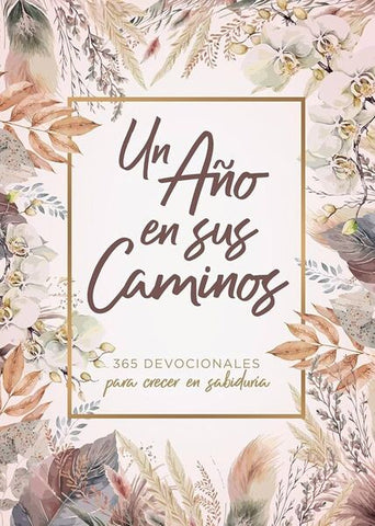 Un año en Sus caminos 365 devocionales para crecer en sabiduria