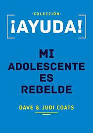 Ayuda mi adolescente es rebelde