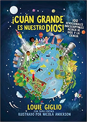 Cuán Grande Es Nuestro Dios!: 100 Devocionales Indescriptibles Acerca de Dios Y La Ciencia
