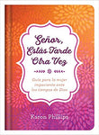 Señor, estás tarde otra vez: Guía para la mujer impaciente ante los tiempos de Dios