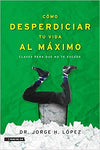Como desperdiciar tu vida al maximo