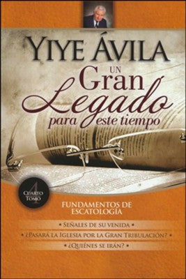 Un gran legado para este tiempo fundamentos de escatología (Tomo 4)