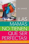 Las mamás no tienen que ser perfectas